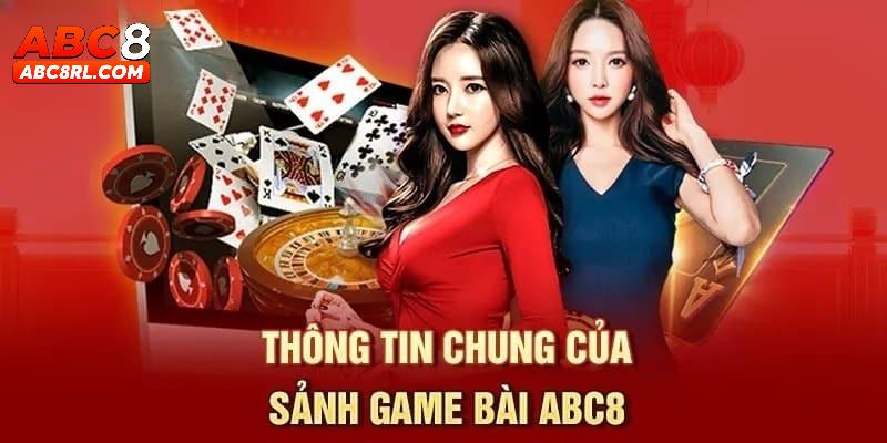 Vài điều giới thiệu về sảnh game bài ABC8 đỉnh cao