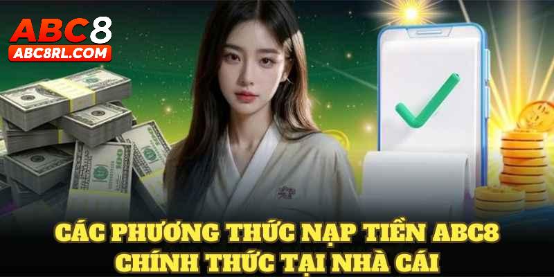 Những hình thức nạp tiền ABC8 phổ biến Những hình thức nạp tiền ABC8 phổ biến
