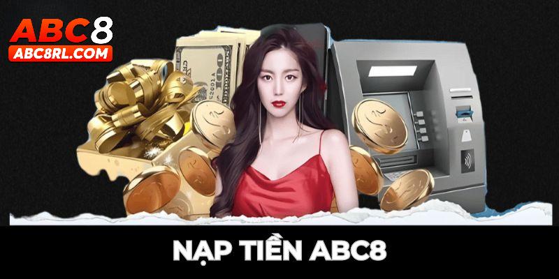 Nạp tiền ABC8 diễn ra như thế nào? Nạp tiền ABC8 diễn ra như thế nào?